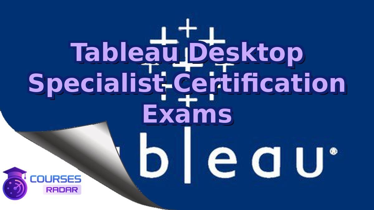 Tableau Desktop Specialist Certification Exams