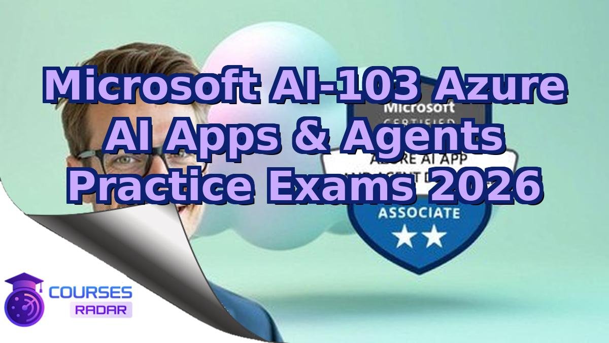 Microsoft AI-103 Azure AI Apps & Agents Practice Exams 2026