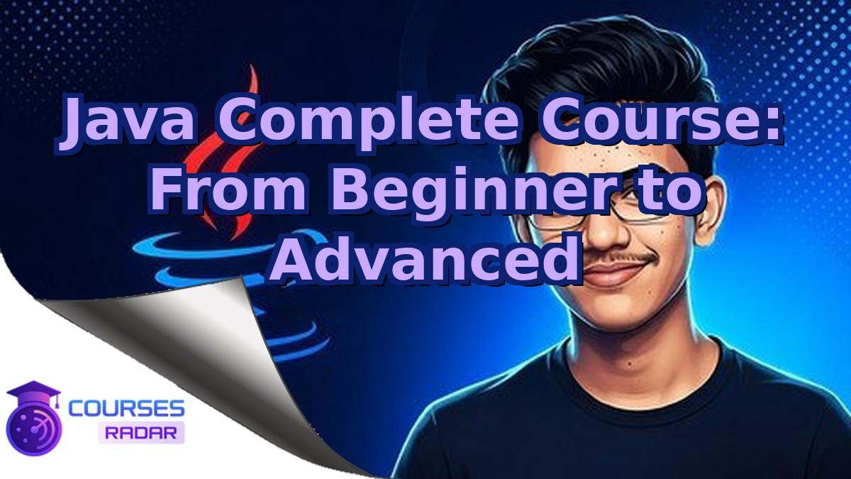 Java Complete Course: From Beginner to Advanced