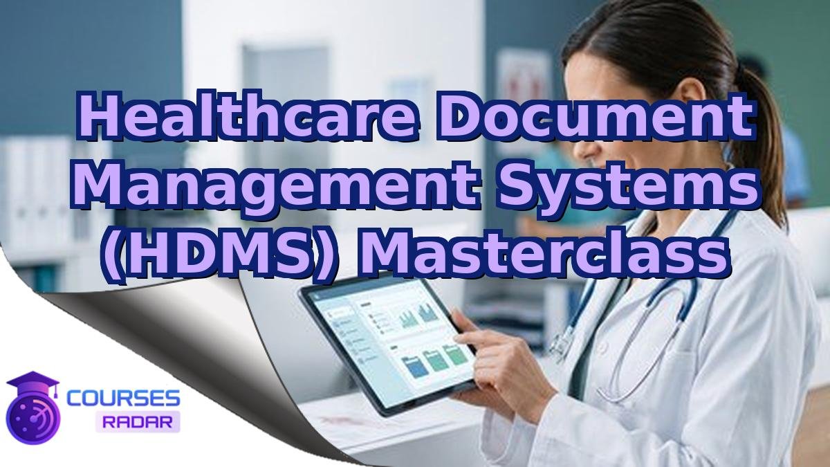 Healthcare Document Management Systems (HDMS) Masterclass