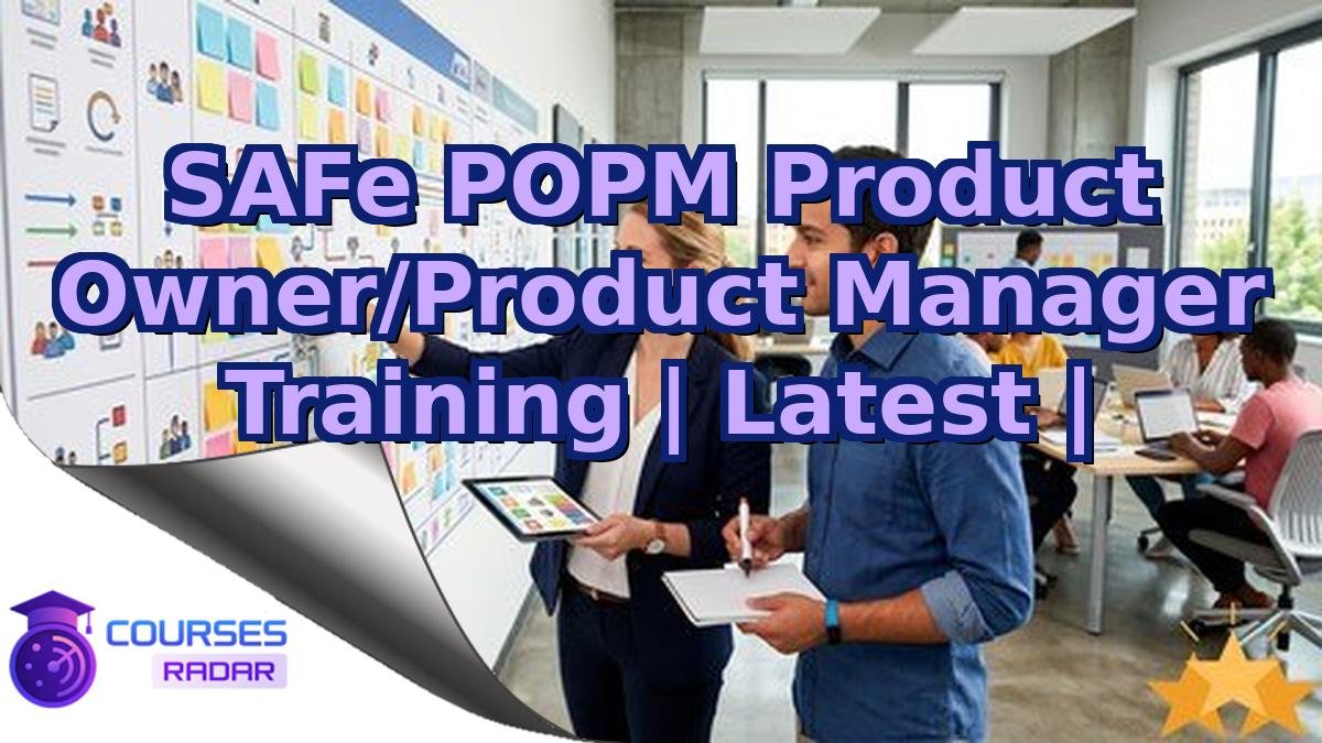 SAFe POPM Product Owner/Product Manager Training | Latest |