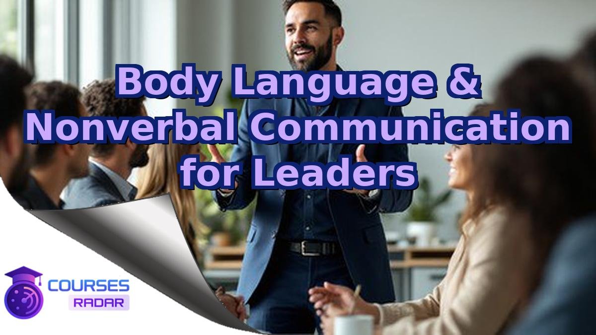 Body Language & Nonverbal Communication for Leaders