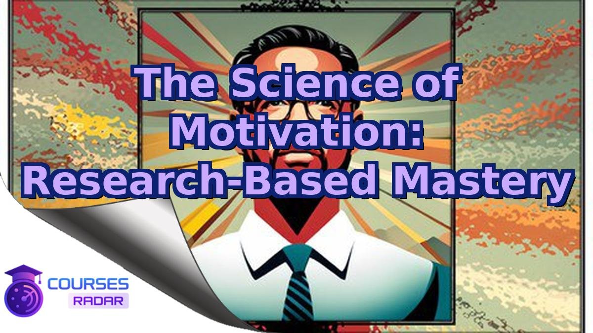 The Science of Motivation: Research-Based Mastery