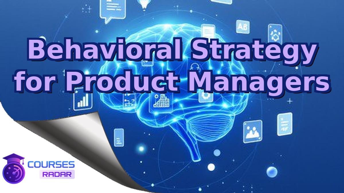 Behavioral Strategy for Product Managers