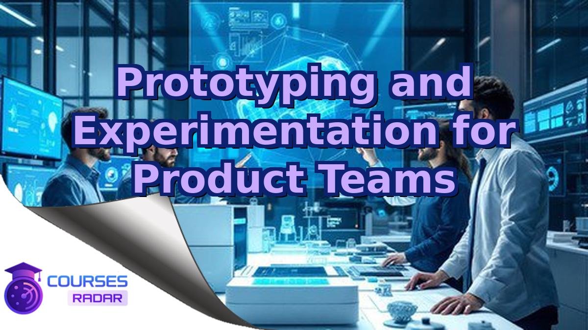 Prototyping and Experimentation for Product Teams