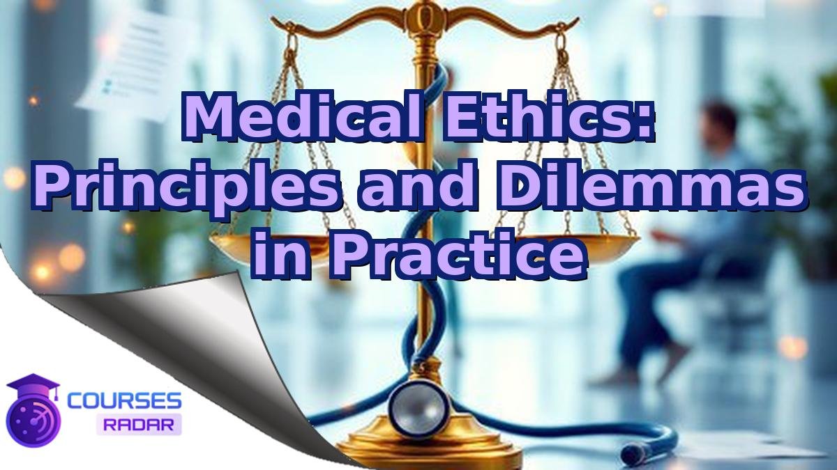 Medical Ethics: Principles and Dilemmas in Practice