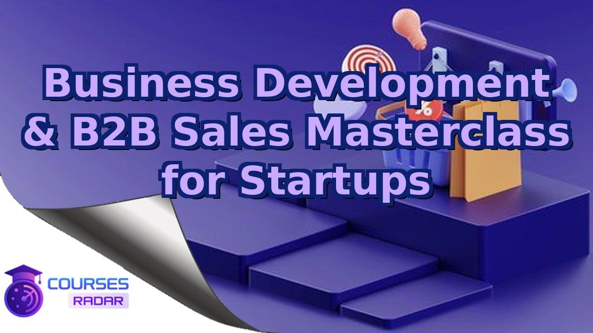 Business Development & B2B Sales Masterclass for Startups