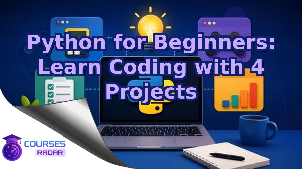Python for Beginners: Learn Coding with 4 Projects