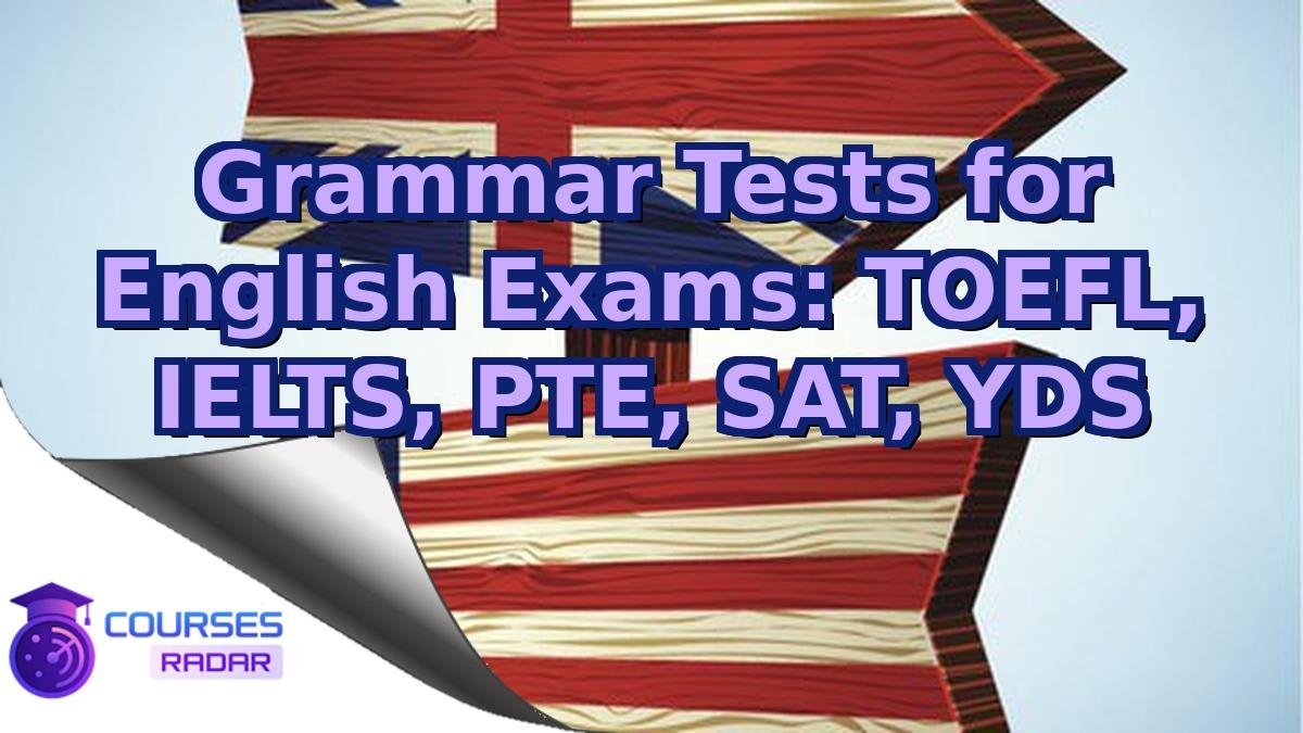 Grammar Tests for English Exams: TOEFL, IELTS, PTE, SAT, YDS