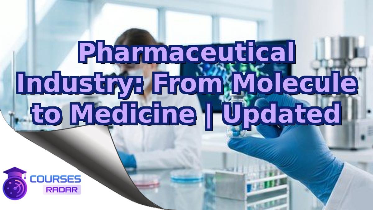 Pharmaceutical Industry: From Molecule to Medicine | Updated