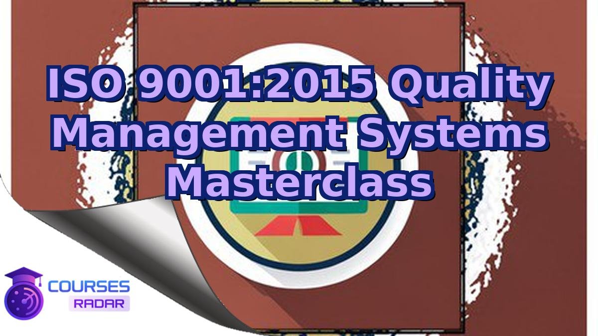 ISO 9001:2015 Quality Management Systems Masterclass