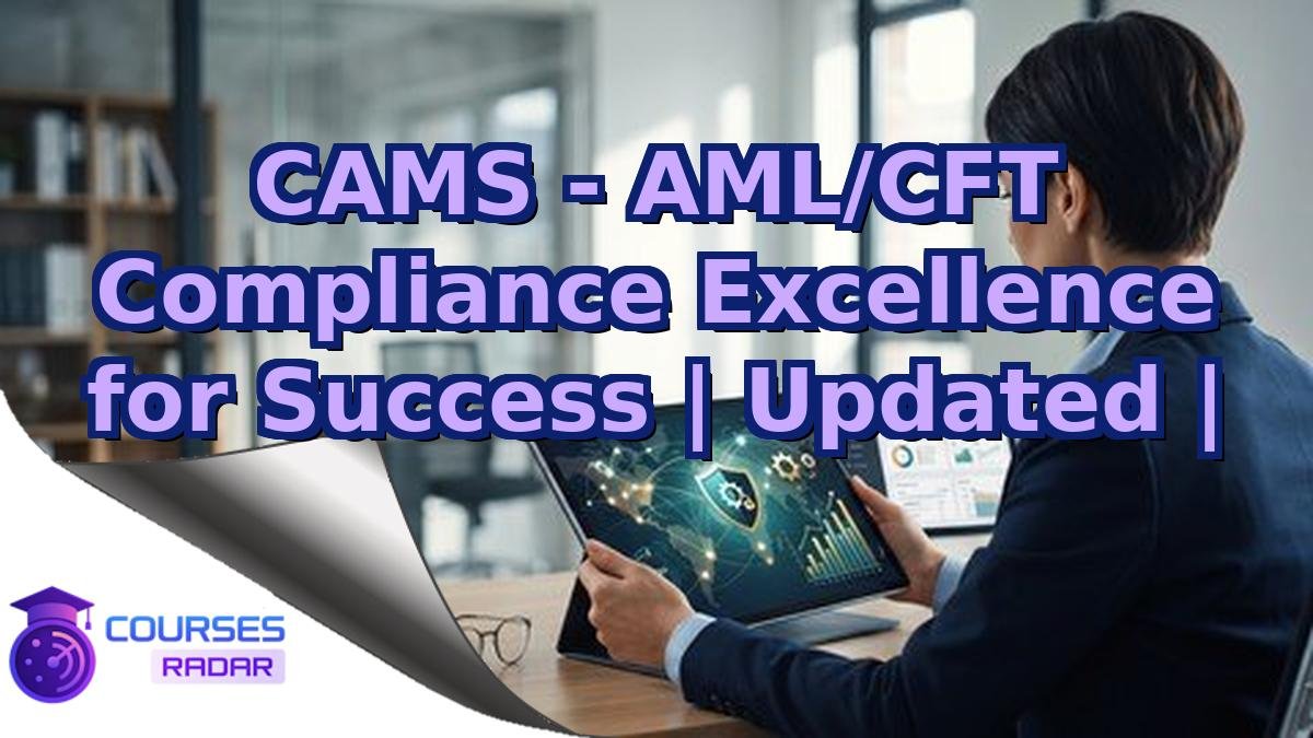 CAMS - AML/CFT Compliance Excellence for Success | Updated |