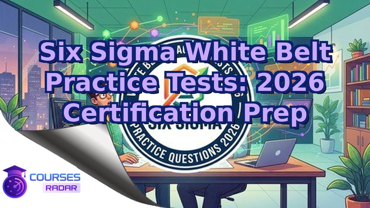 Six Sigma White Belt Practice Tests: 2026 Certification Prep