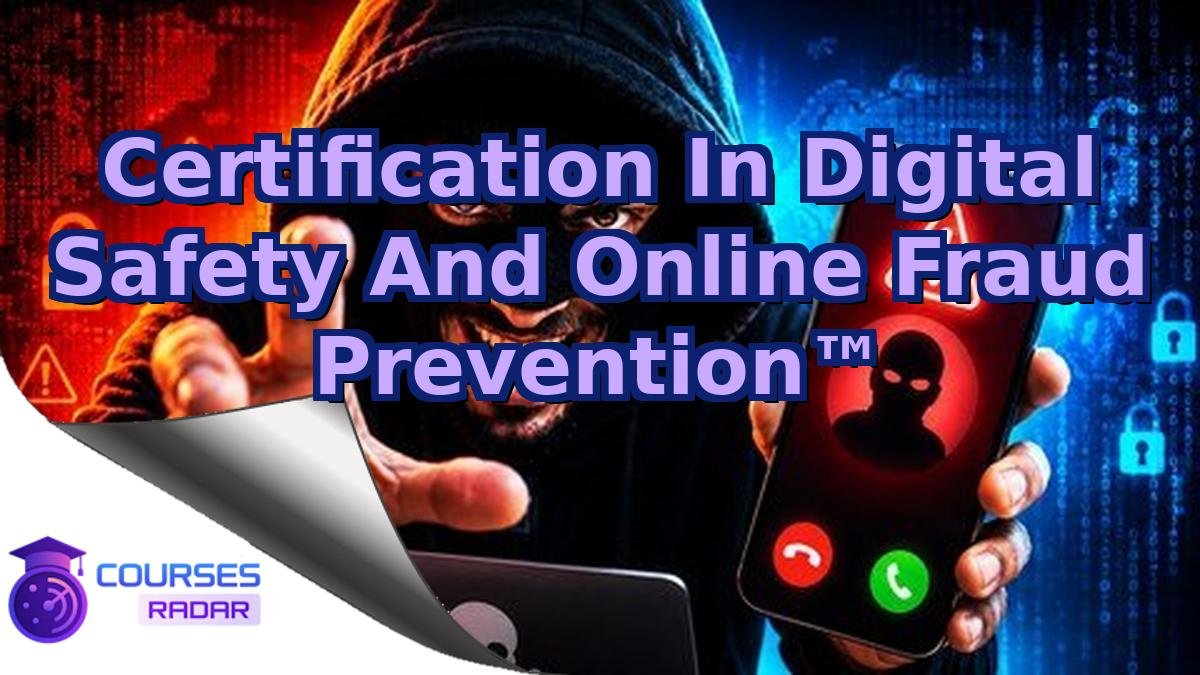 Certification In Digital Safety And Online Fraud Prevention™
