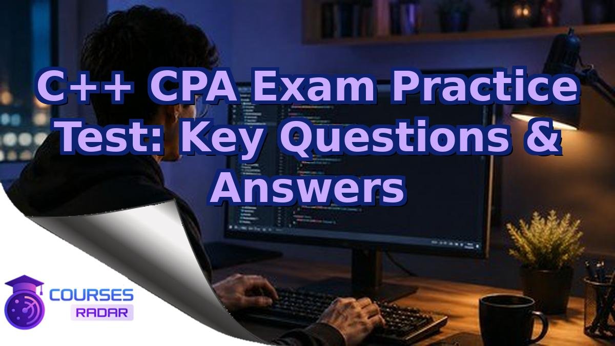 C++ CPA Exam Practice Test: Key Questions & Answers