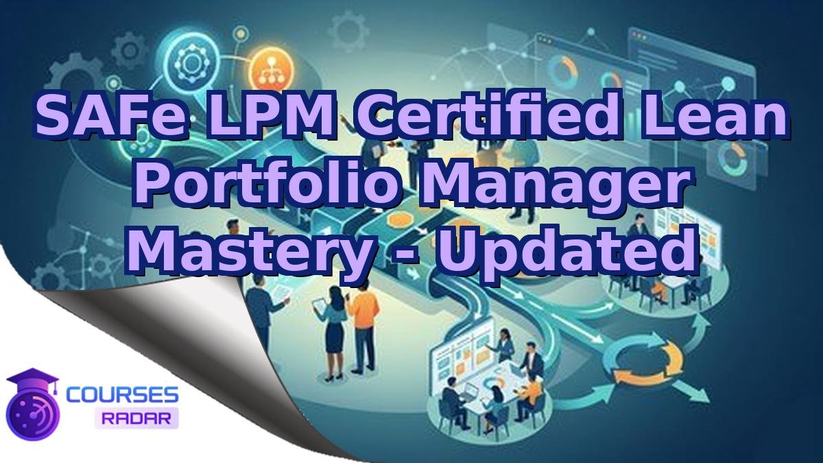 SAFe LPM Certified Lean Portfolio Manager Mastery - Updated