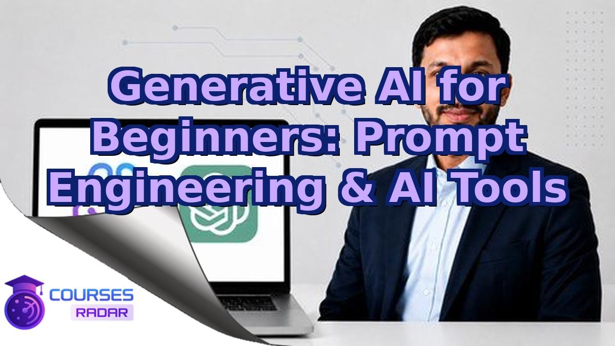 Generative AI for Beginners: Prompt Engineering & AI Tools