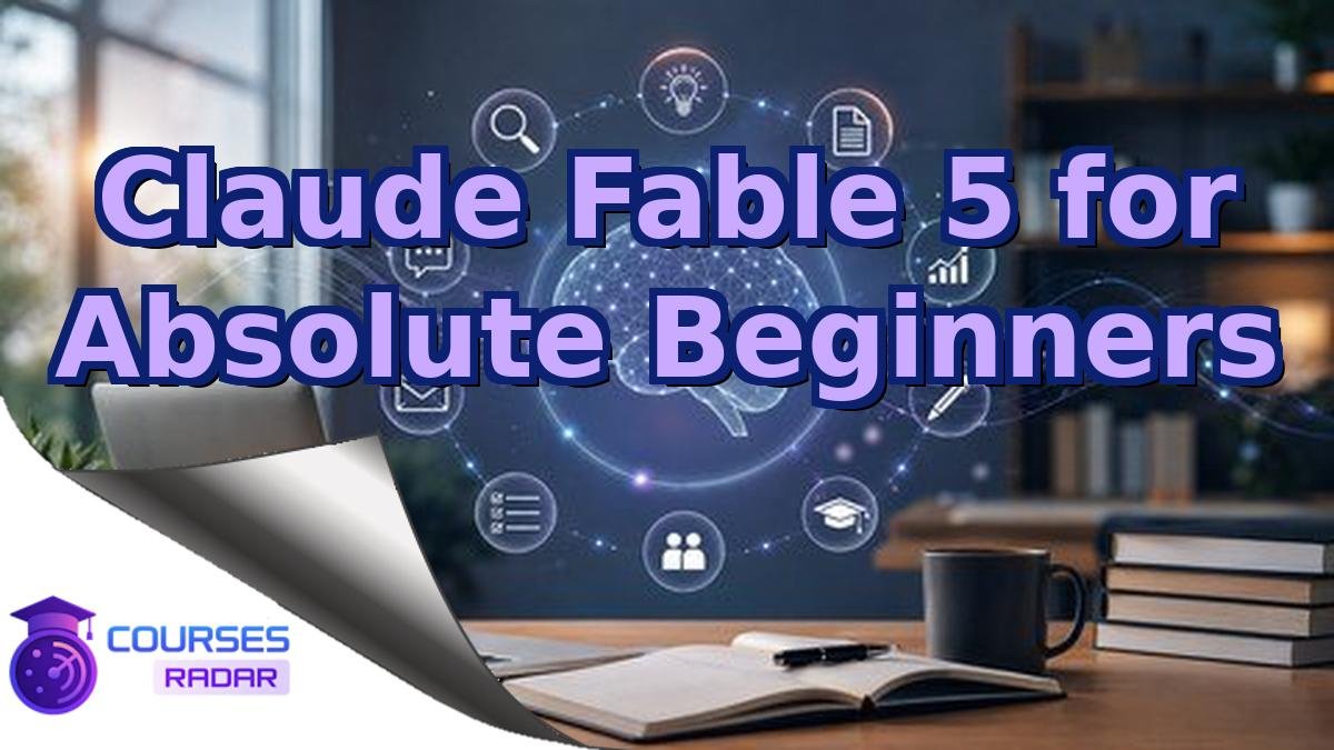 Claude Fable 5 for Absolute Beginners