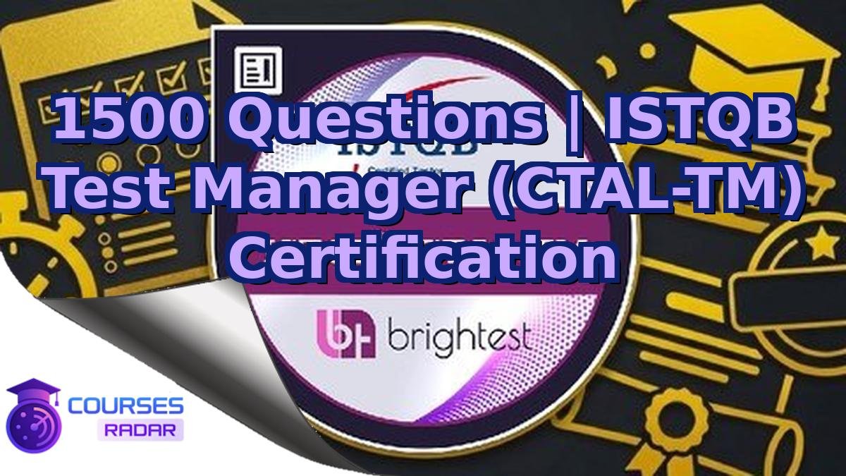 1500 Questions | ISTQB Test Manager (CTAL-TM) Certification