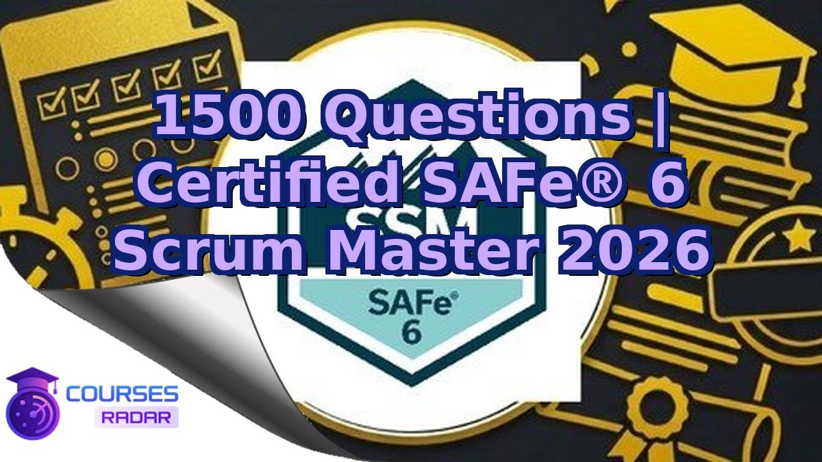 1500 Questions | Certified SAFe® 6 Scrum Master 2026