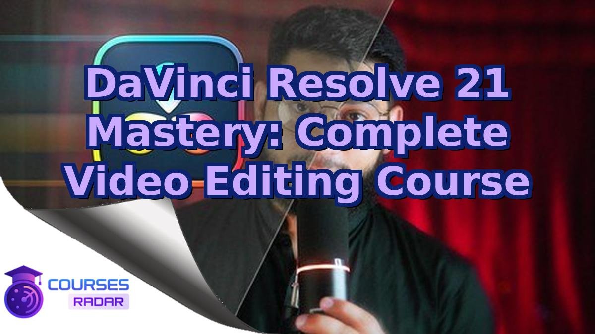 DaVinci Resolve 21 Mastery: Complete Video Editing Course