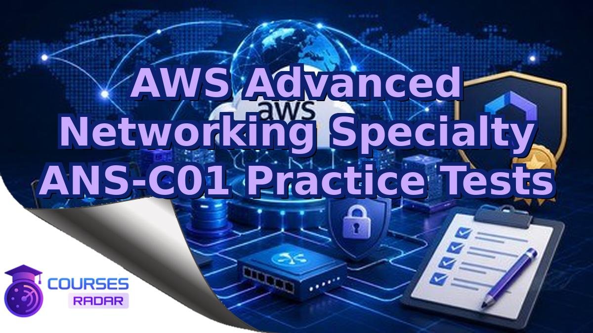 AWS Advanced Networking Specialty ANS-C01 Practice Tests