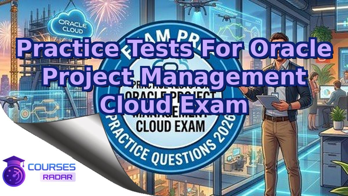Practice Tests For Oracle Project Management Cloud Exam