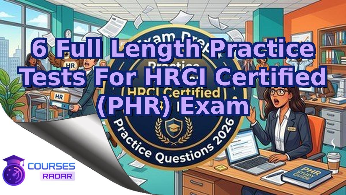 6 Full Length Practice Tests For HRCI Certified (PHR) Exam