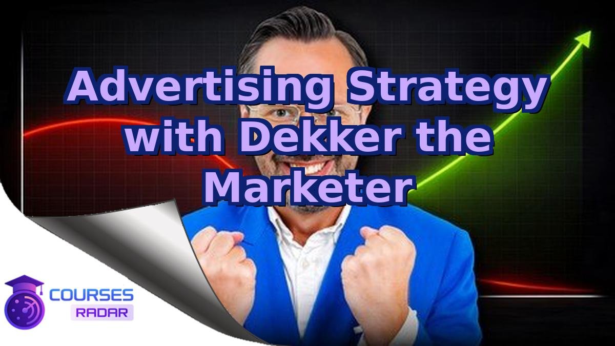 Advertising Strategy with Dekker the Marketer