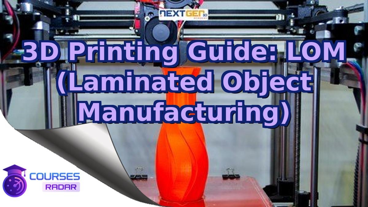 3D Printing Guide: LOM (Laminated Object Manufacturing)