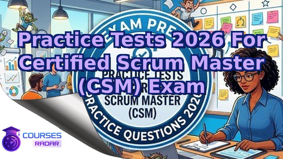 Practice Tests 2026 For Certified Scrum Master (CSM) Exam