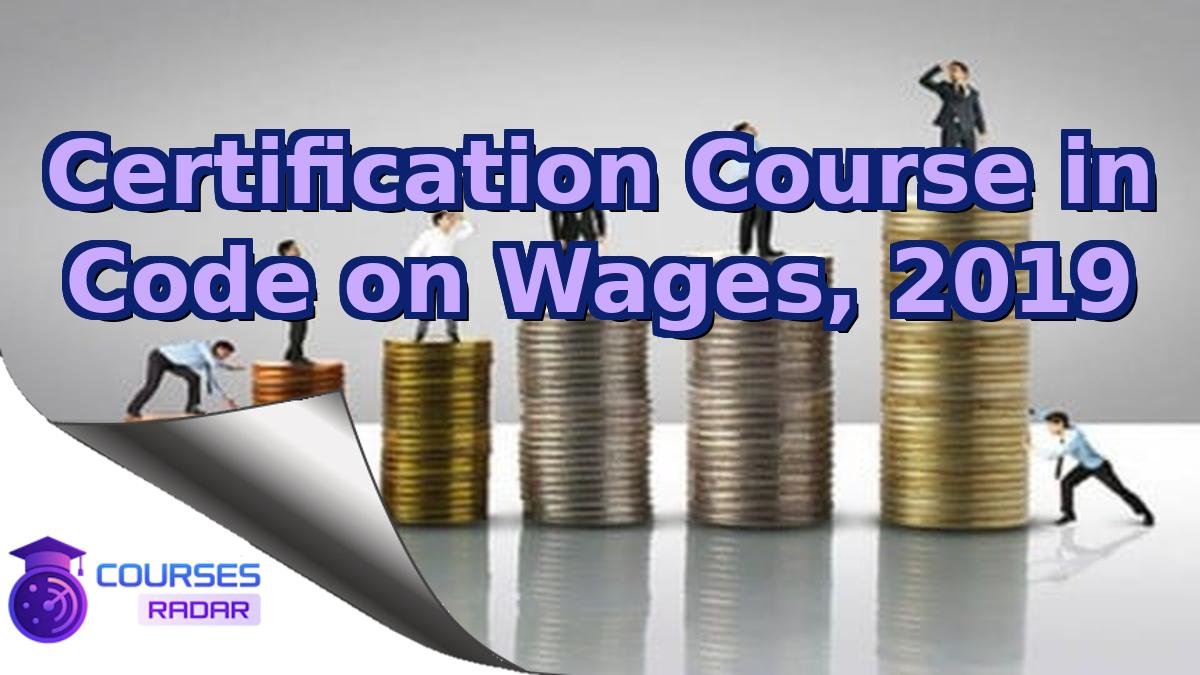 Certification Course in Code on Wages, 2019