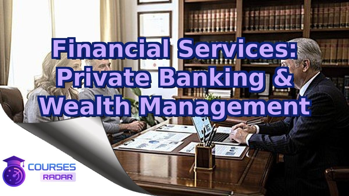 Financial Services: Private Banking & Wealth Management