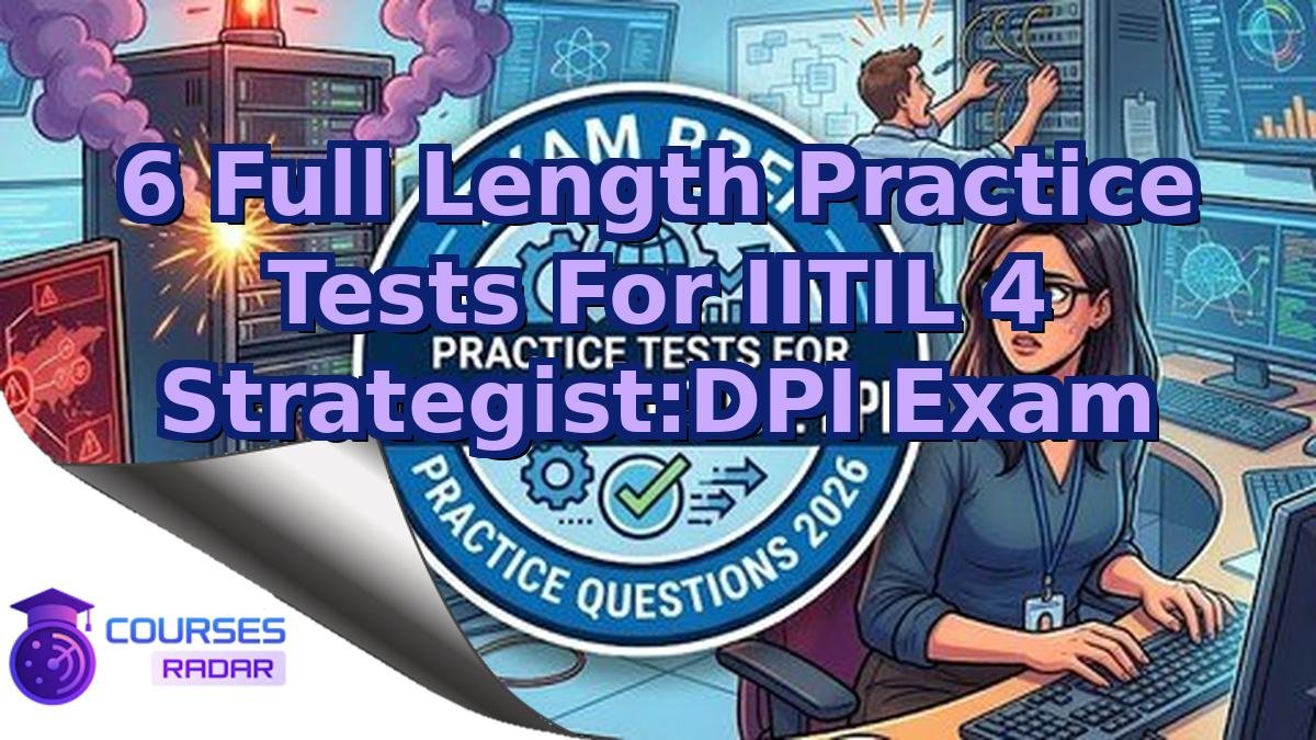 6 Full Length Practice Tests For IITIL 4 Strategist:DPI Exam