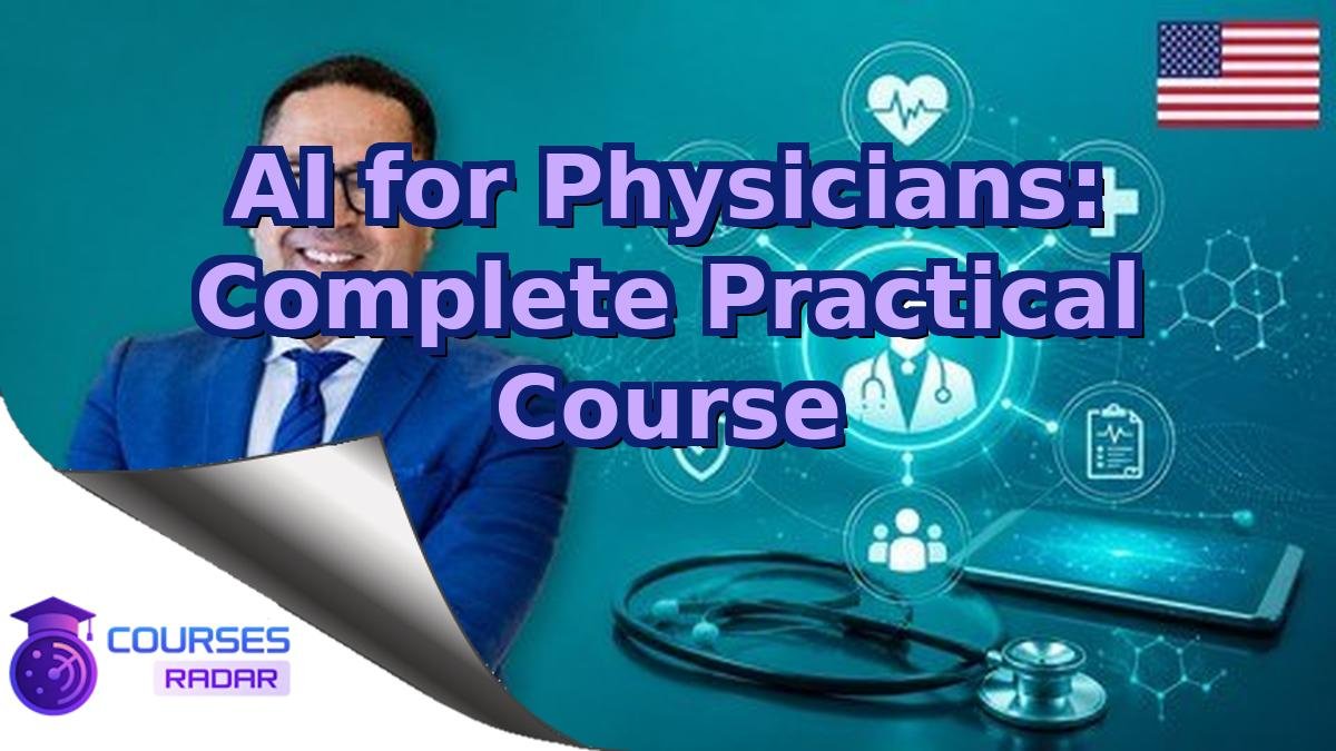 AI for Physicians: Complete Practical Course