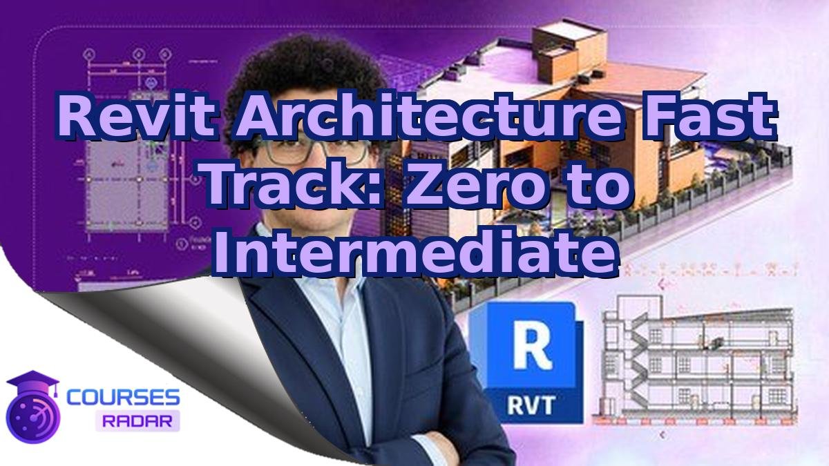 Revit Architecture Fast Track: Zero to Intermediate