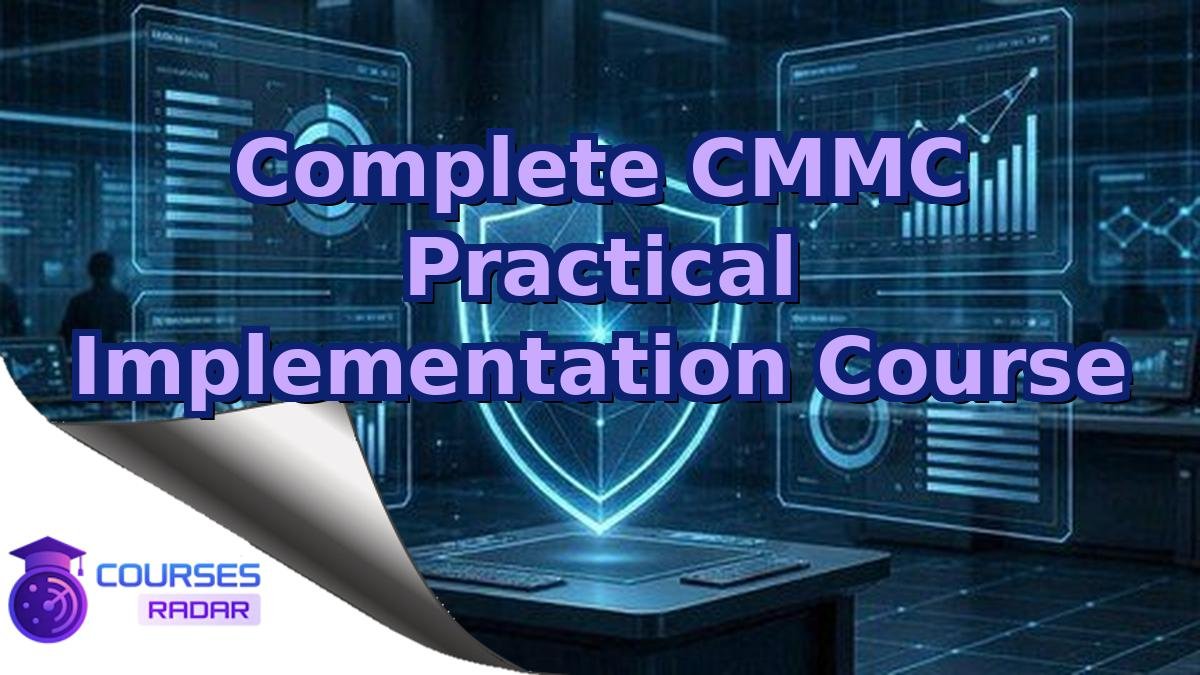 Complete CMMC Practical Implementation Course