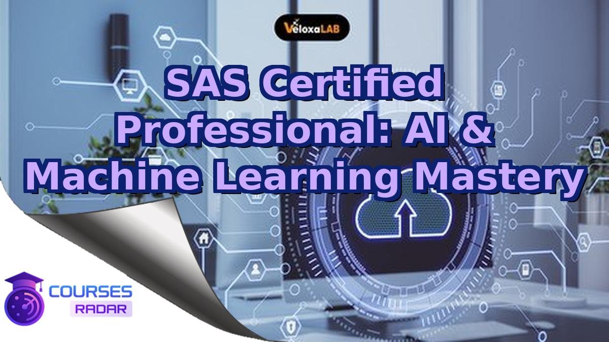 SAS Certified Professional: AI & Machine Learning Mastery