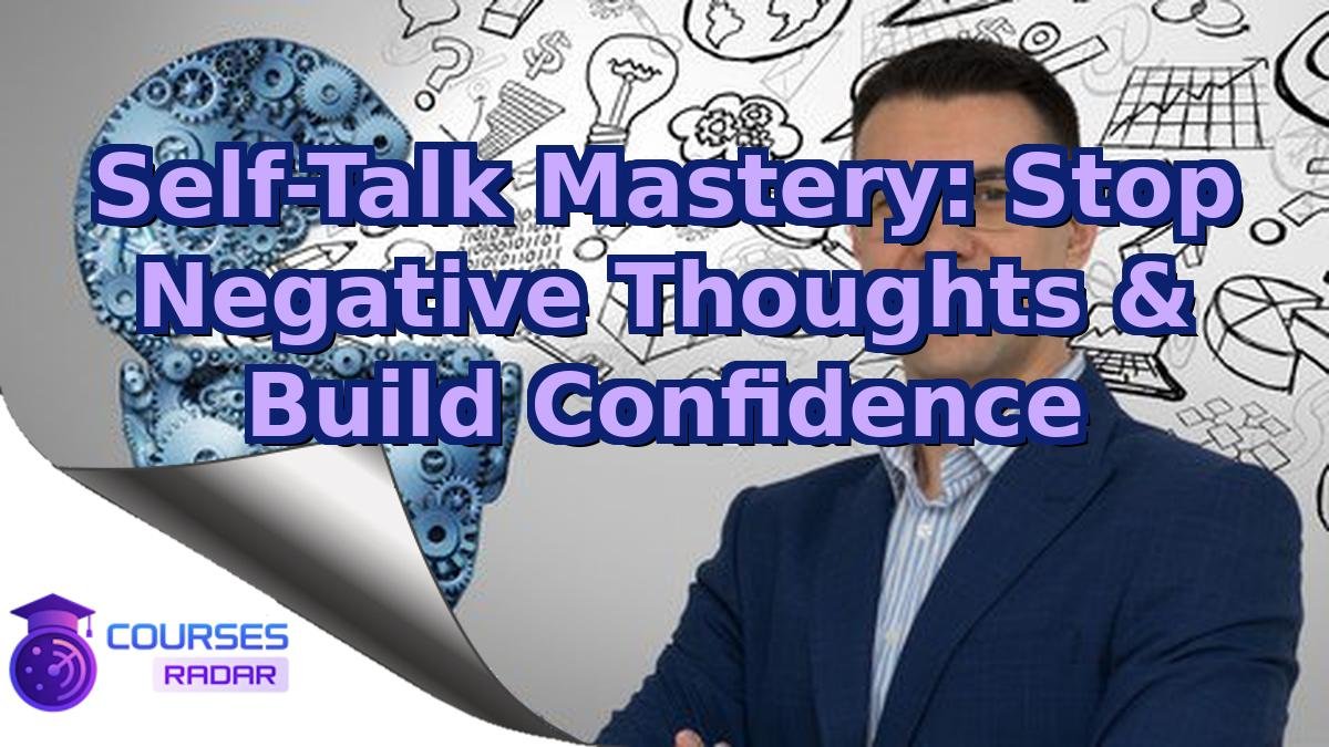Self-Talk Mastery: Stop Negative Thoughts & Build Confidence