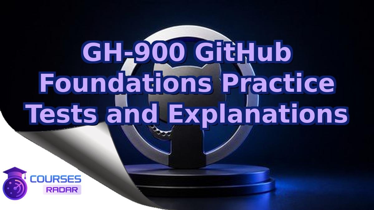 GH-900 GitHub Foundations Practice Tests and Explanations
