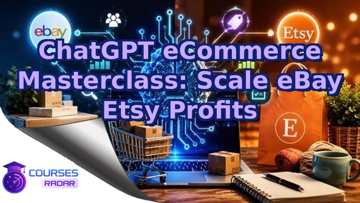 ChatGPT eCommerce Masterclass: Scale eBay Etsy Profits