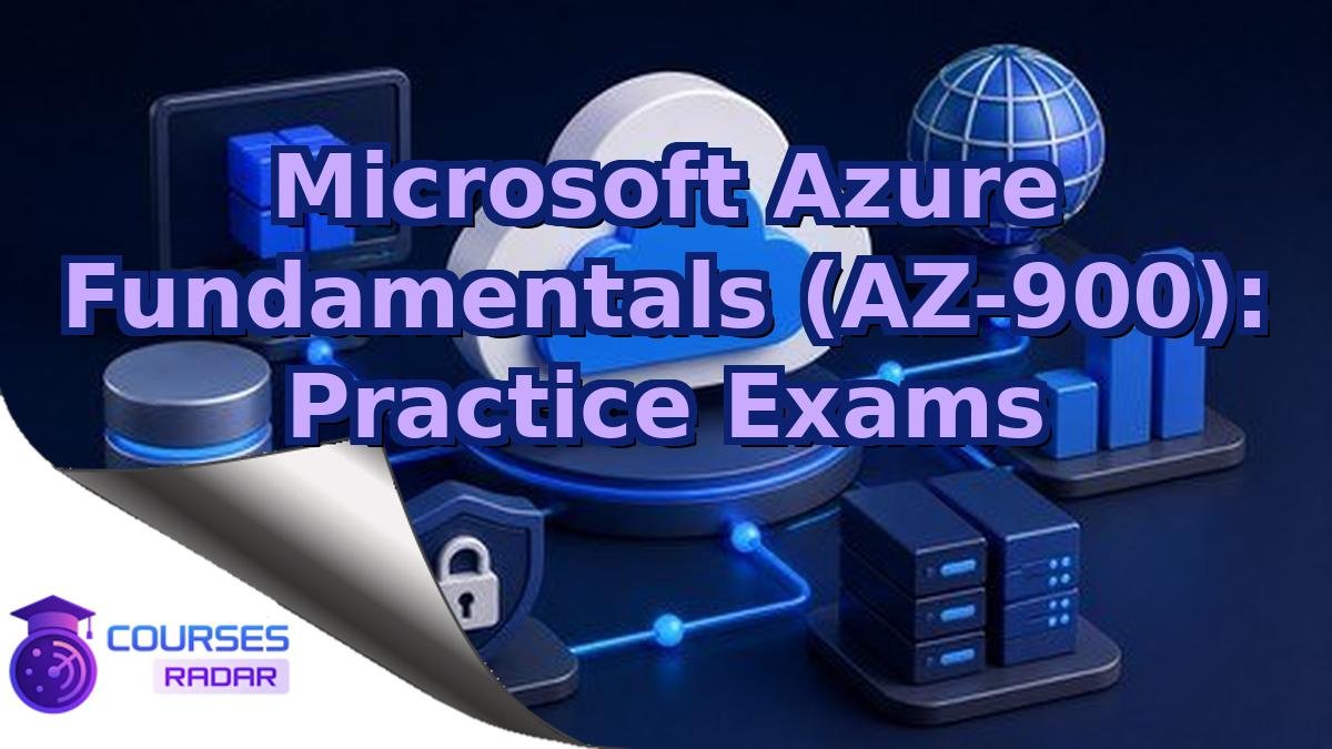 Microsoft Azure Fundamentals (AZ-900): Practice Exams