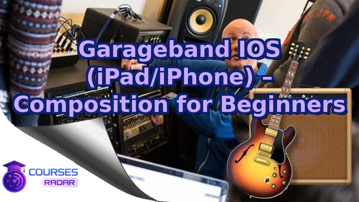 Garageband IOS (iPad/iPhone) – Composition for Beginners