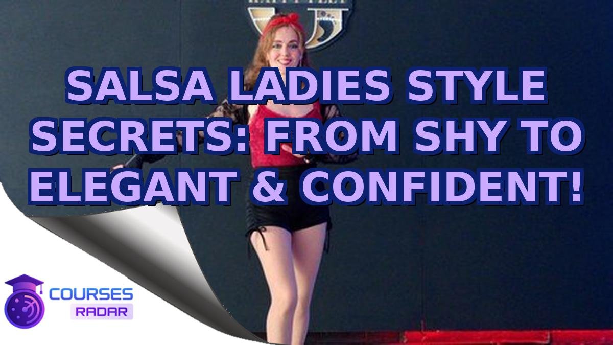 SALSA LADIES STYLE SECRETS: FROM SHY TO ELEGANT & CONFIDENT!