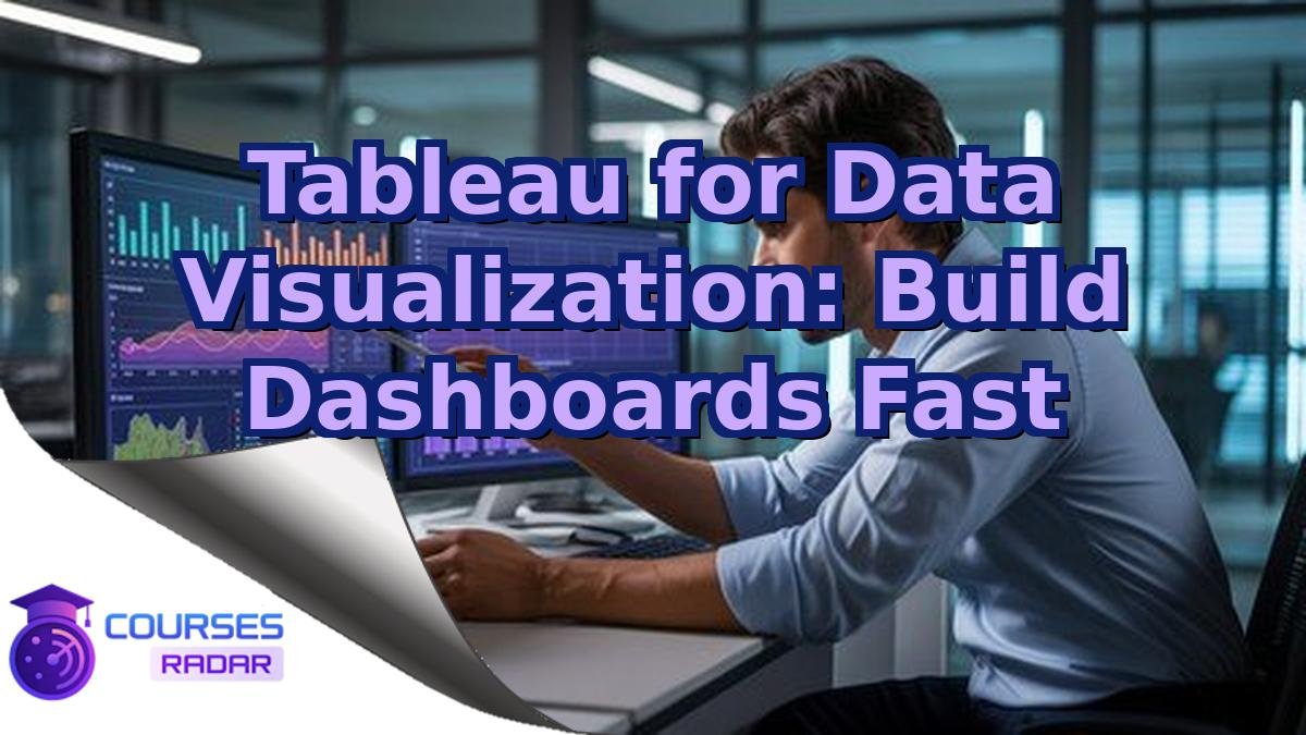 Tableau for Data Visualization: Build Dashboards Fast