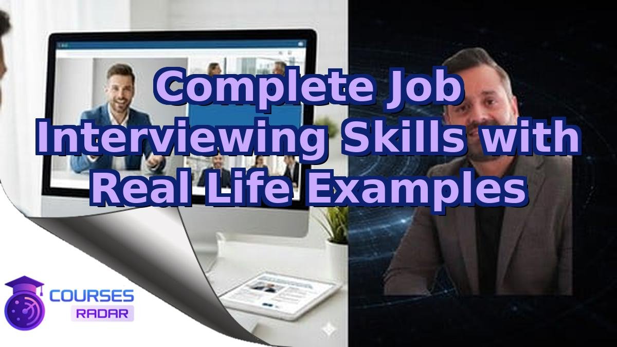 Complete Job Interviewing Skills with Real Life Examples