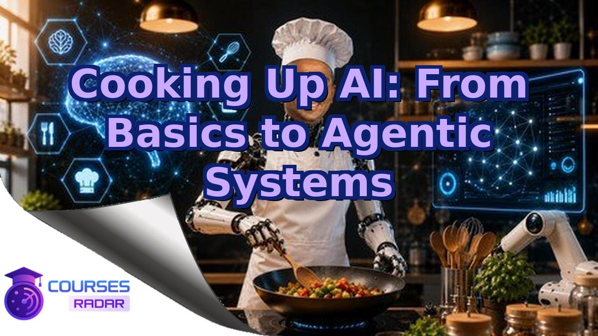 Cooking Up AI: From Basics to Agentic Systems