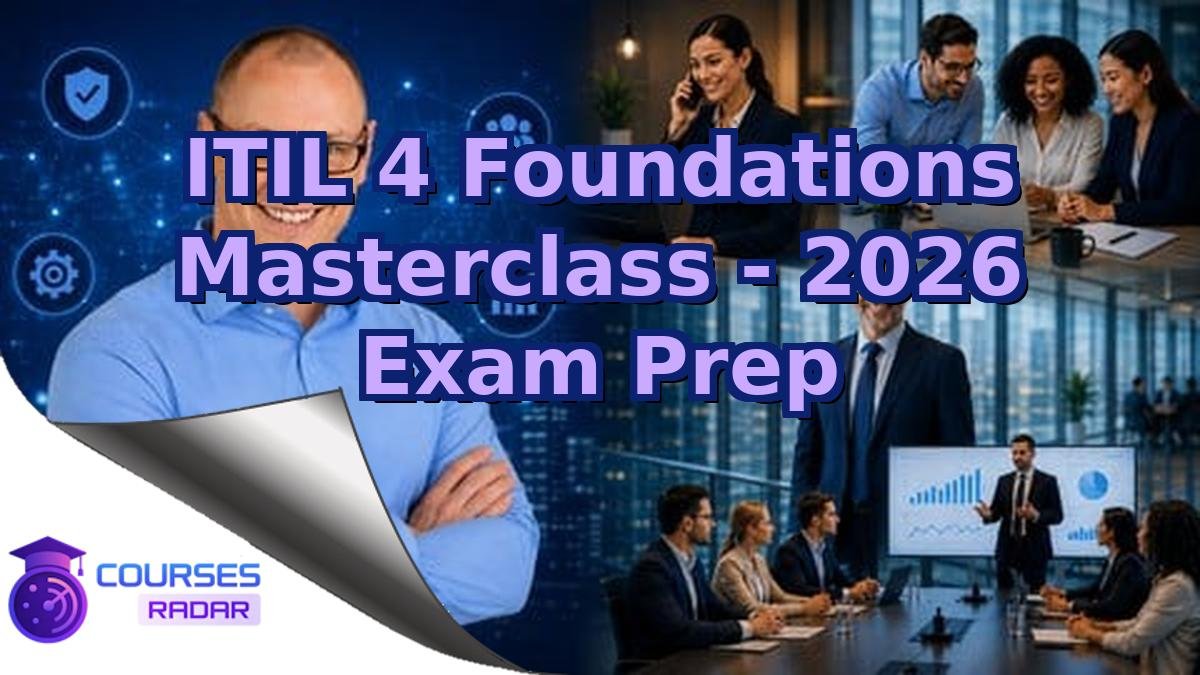 ITIL 4 Foundations Masterclass - 2026 Exam Prep