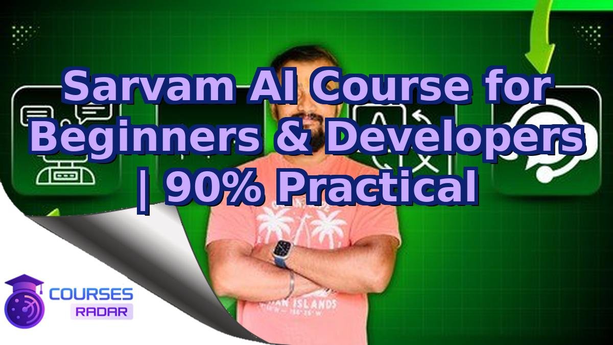 Sarvam AI Course for Beginners & Developers | 90% Practical