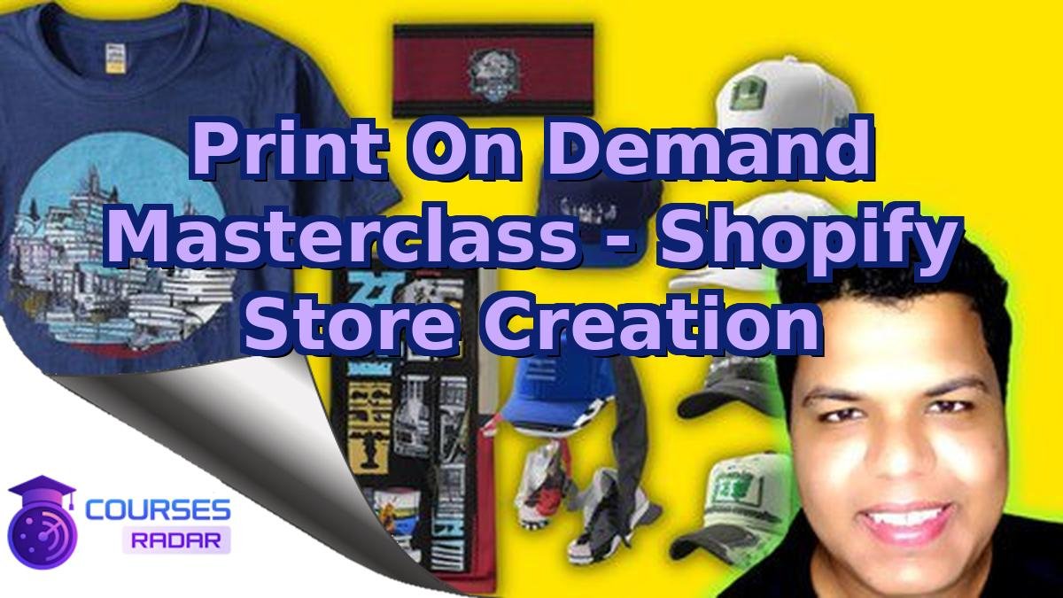 Print On Demand Masterclass - Shopify Store Creation